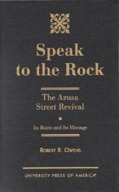 Speak to the Rock: The Azusa Street Revival: Its Roots and Its Message - Owens, Robert R.
