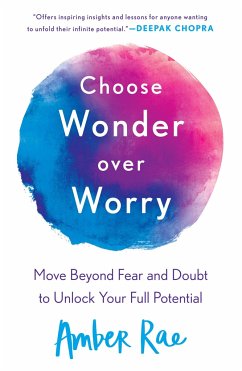 Choose Wonder Over Worry: Move Beyond Fear and Doubt to Unlock Your Full Potential - Rae, Amber