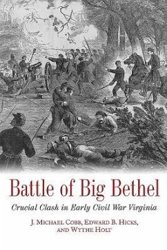 Battle of Big Bethel: Crucial Clash in Early Civil War Virginia - Cobb, J. Michael; Hicks, Edward B.; Holt, Wythe