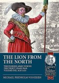 The Lion from the North: Volume 1, the Swedish Army of Gustavus Adolphus, 1618-1632