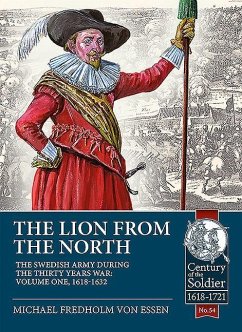 The Lion from the North: Volume 1, the Swedish Army of Gustavus Adolphus, 1618-1632 - Fredholm Von Essen, Michael