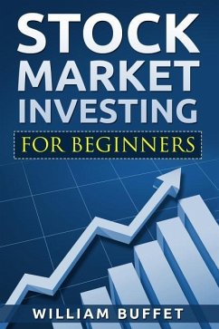 Stock Market Investing for Beginners: How You Can Make Money by Investing in the Stock Market Even as a Complete Beginner - Buffet, William