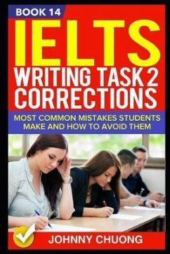 Ielts Writing Task 2 Corrections: Most Common Mistakes Students Make and How to Avoid Them (Book 14) - Chuong, Johnny
