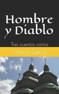 Hombre Y Diablo: Tres Cuentos Cortos - Garcia, Vicente