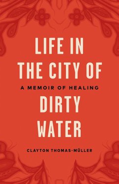 Life in the City of Dirty Water: A Memoir of Healing - Thomas-Muller, Clayton