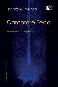 Carcere e fede. Il padre libera i prigionieri - Balducchi, Virgilio