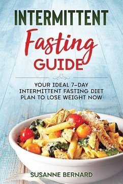 Intermittent Fasting Guide: Your Ideal 7-day Intermittent Fasting Diet Plan to Lose Weight Now - Bernard, Susanne