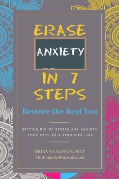 Erase Anxiety In 7 Steps: Restore the Real You - Alston, Brianna