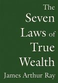 The Seven Laws of True Wealth: Create the Life You Desire and Deserve