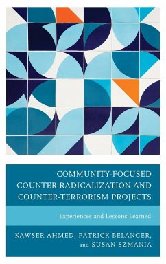 Community-Focused Counter-Radicalization and Counter-Terrorism Projects - Ahmed, Kawser; Belanger, Patrick; Szmania, Susan