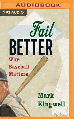 Fail Better: Why Baseball Matters - Kingwell, Mark