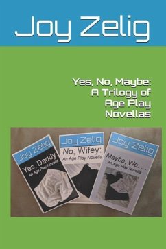 Yes, No, Maybe: A Trilogy of Age Play Novellas - Zelig, Joy