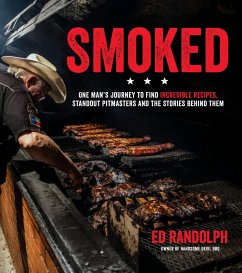 Smoked: One Man's Journey to Find Incredible Recipes, Standout Pitmasters and the Stories Behind Them - Randolph, Ed