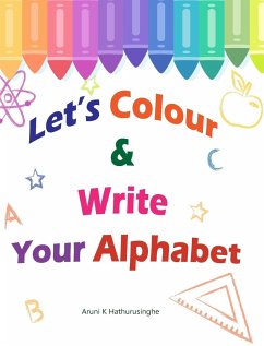 Let's Colour & Write Your Alphabet - Hathurusinghe, Aruni K