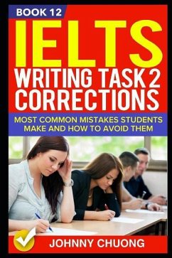 Ielts Writing Task 2 Corrections: Most Common Mistakes Students Make and How to Avoid Them (Book 12) - Chuong, Johnny