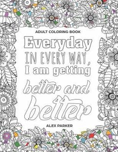 Adult Coloring Book: Everyday in every way, I am getting better and better!: 30 Mandalas Stress reducing designs - Parker, Alex