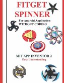 Fitget Spinner: For Android Application WITHOUT CODING using MIT APP INVENTOR 2 Easy Understanding: Creating Fitget Spinner applicatio