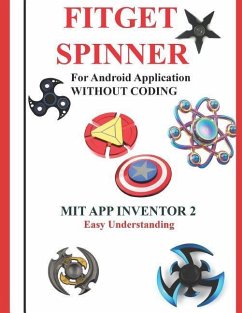 Fitget Spinner: For Android Application WITHOUT CODING using MIT APP INVENTOR 2 Easy Understanding: Creating Fitget Spinner applicatio - K, Anbazhagan