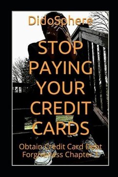 Stop Paying Your Credit Cards: Obtain Credit Card Debt Forgiveness Volume 1 - Prosper, Arthur V.; Didosphere