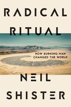 Radical Ritual: How Burning Man Changed the World - Shister, Neil