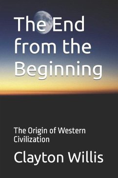 The End from the Beginning: The Origin of Western Civilization - Willis, Clayton