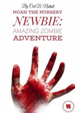 Noah The Nursery Newbie: Amazing Zombie Adventure - Nuttall, Carl D.