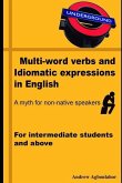 Multi-Word Verbs and Idiomatic Expressions in English. a Myth for Non-Native Speakers: For Intermediate Students and Above