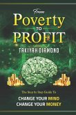 From Poverty to Profit: The Step by Step Guide To: Change Your Money Change Your Mind