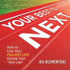 Your Best Is Next: How to Live Your Fullest Life During Your Gun Lap - Blumenthal, Ira