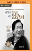 Neither Civil Nor Servant: The Philip Yeo Story
