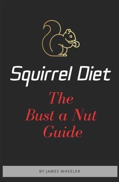 Squirrel Diet: The Bust a Nut Guide - Wheeler, James Anderew