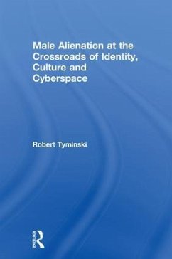 Male Alienation at the Crossroads of Identity, Culture and Cyberspace - Tyminski, Robert