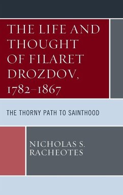 Life and Thought of Filaret Drozdov, 1782-1867 - Racheotes, Nicholas S. Life and Thought of Filaret Drozdov, 1782-1867 - Racheotes, Nicholas S.