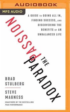 The Passion Paradox: A Guide to Going All In, Finding Success, and Discovering the Benefits of an Unbalanced Life - Stulberg, Brad; Magness, Steve