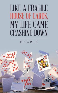 Like a Fragile House of Cards, My Life Came Crashing Down - Beckie