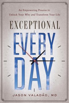 Exceptional Every Day: An Empowering Process to Unlock Your Why and Transform Your Life - Valadao MD, Jason M.