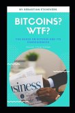Bitcoin, What the Fuck?: The Bases on Bitcoin and Its Consequences
