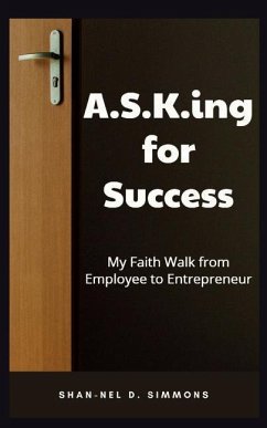 A.S.K.ing for Success: My Faith Walk from Employee to Entrepreneur - Simmons, Shan-Nel D.