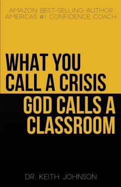 What You Call a Crisis, God Calls a Classroom - Johnson, Keith