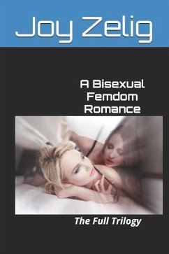 A Bisexual Femdom Romance: The Full Trilogy - Zelig, Joy