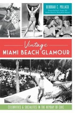 Vintage Miami Beach Glamour: Celebrities and Socialites in the Heyday of Chic - Pollack, Deborah C.