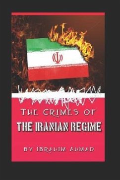 The Crimes of the Iranian Regime - Ahmed, Ibrahim