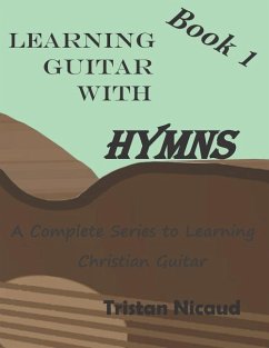 Learning Guitar with Hymns: A complete series to learning Christian Guitar - Nicaud, Tristan