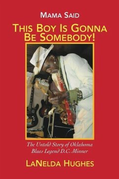 Mama Said, 'This Boy's Gonna Be Somebody!': The Untold Story of Oklahoma Blues Legend D.C. Minner - Hughes, Lanelda; Minner, Selby
