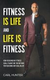 Fitness is Life and Life is Fitness: How Reaching My Fitness Goals Taught Me the Method for Reaching Any Goal in Life