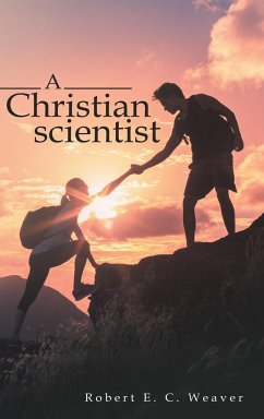 A Christian scientist - Weaver, Robert E. C.