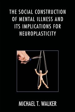 The Social Construction of Mental Illness and Its Implications for Neuroplasticity - Walker, Michael T.