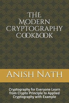 The Modern Cryptography Cookbook: Learn from Crypto Prinicple to Applied Cryptography with Example - Nath, Anish