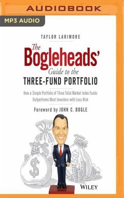 The Bogleheads' Guide to the Three-Fund Portfolio: How a Simple Portfolio of Three Total Market Index Funds Outperforms Most Investors with Less Risk - Larimore, Taylor