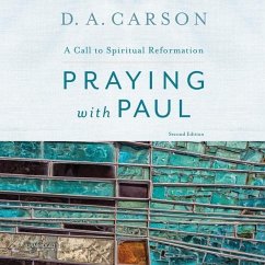 Praying with Paul, Second Edition: A Call to Spiritual Reformation - Carson, D. A.